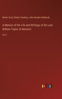 bokomslag A Memoir of the Life and Writings of the Late William Taylor of Norwich