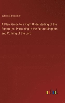 A Plain Guide to a Right Understading of the Scriptures 1