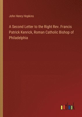 bokomslag A Second Letter to the Right Rev. Francis Patrick Kenrick, Roman Catholic Bishop of Philadelphia