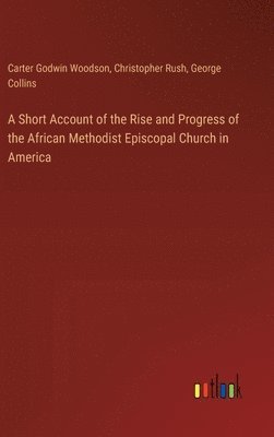 bokomslag A Short Account of the Rise and Progress of the African Methodist Episcopal Church in America