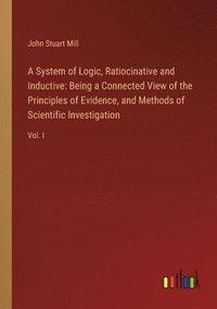 bokomslag A System of Logic, Ratiocinative and Inductive