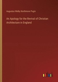 bokomslag An Apology for the Revival of Christian Architecture in England