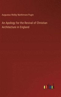 bokomslag An Apology for the Revival of Christian Architecture in England