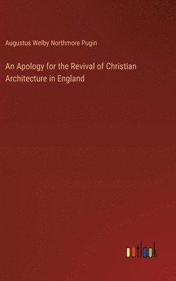 bokomslag An Apology for the Revival of Christian Architecture in England