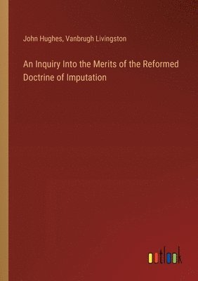 bokomslag Inquiry Into the Merits of the Reformed Doctrine of Imputation
