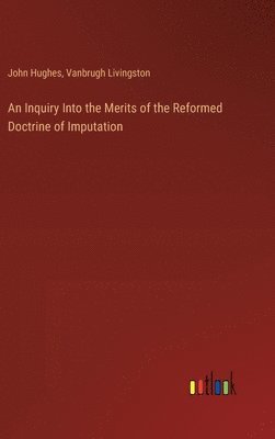 bokomslag Inquiry Into the Merits of the Reformed Doctrine of Imputation