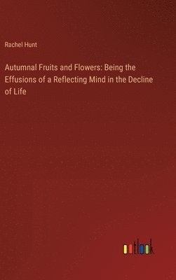 Rachel Hunt - Autumnal Fruits and Flowers, Inbunden