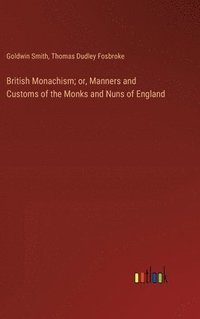 bokomslag British Monachism; or, Manners and Customs of the Monks and Nuns of England