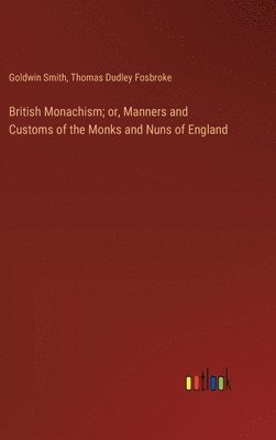 British Monachism; or, Manners and Customs of the Monks and Nuns of England 1