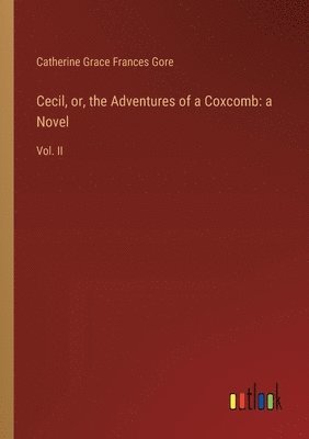Catherine Grace Frances Gore - Cecil, or, the Adventures of a Coxcomb, Häftad