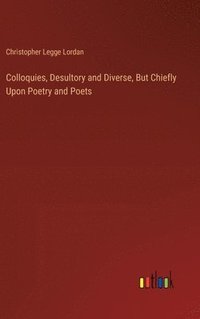 bokomslag Colloquies, Desultory and Diverse, But Chiefly Upon Poetry and Poets