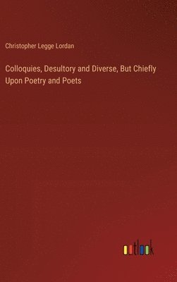 bokomslag Colloquies, Desultory and Diverse, But Chiefly Upon Poetry and Poets