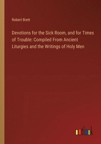 bokomslag Devotions for the Sick Room, and for Times of Trouble