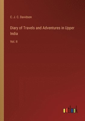 bokomslag Diary of Travels and Adventures in Upper India