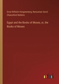 bokomslag Egypt and the Books of Moses, or, the Books of Moses