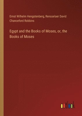 Egypt and the Books of Moses, or, the Books of Moses