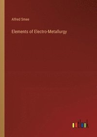 bokomslag Elements of Electro-Metallurgy
