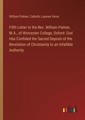 bokomslag Fifth Letter to the Rev. William Palmer, M.A., of Worcester College, Oxford