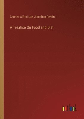 A Treatise On Food and Diet 1