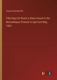 bokomslag Fifty Days On Board a Slave-Vessel in the Mozambique Channel in April and May, 1843