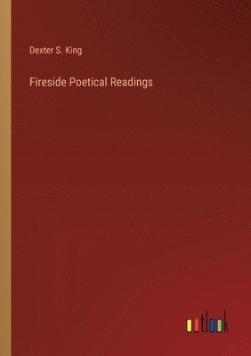 Dexter S King, Dexter S. King - Fireside Poetical Readings, Häftad