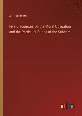 bokomslag Five Discourses On the Moral Obligation and the Particular Duties of the Sabbath