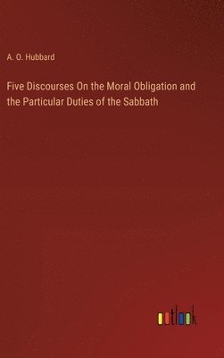 bokomslag Five Discourses On the Moral Obligation and the Particular Duties of the Sabbath