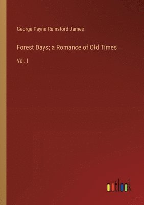 Forest Days; a Romance of Old Times