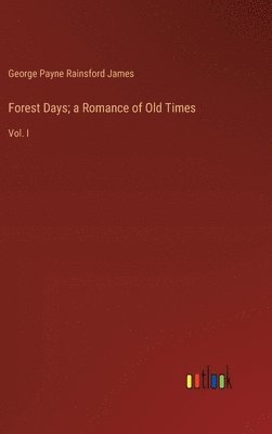 Forest Days; a Romance of Old Times