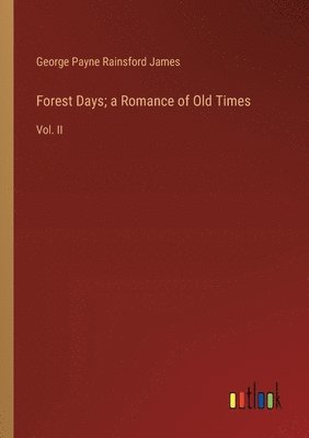 Forest Days; a Romance of Old Times