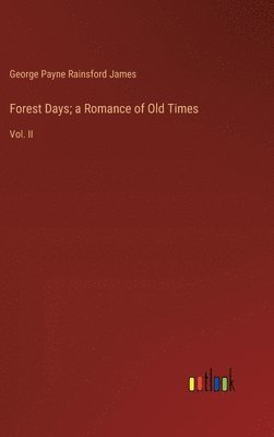 Forest Days; a Romance of Old Times