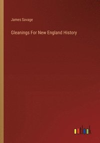 bokomslag Gleanings For New England History