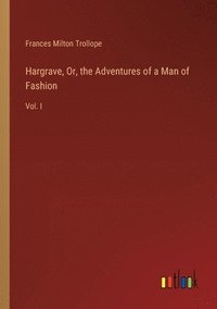 bokomslag Hargrave, Or, the Adventures of a Man of Fashion: Vol. I