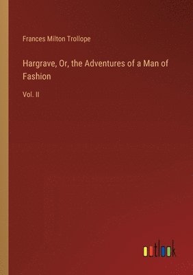 bokomslag Hargrave, Or, the Adventures of a Man of Fashion: Vol. II