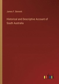 bokomslag Historical and Descriptive Account of South Australia