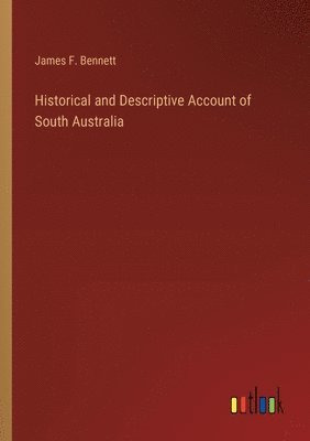 Historical and Descriptive Account of South Australia 1