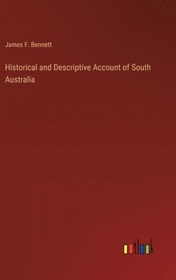 bokomslag Historical and Descriptive Account of South Australia