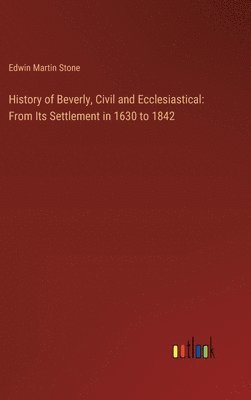 bokomslag History of Beverly, Civil and Ecclesiastical