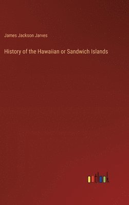 bokomslag History of the Hawaiian or Sandwich Islands