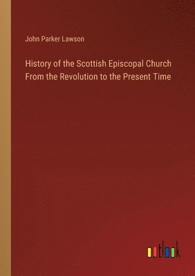 bokomslag History of the Scottish Episcopal Church From the Revolution to the Present Time