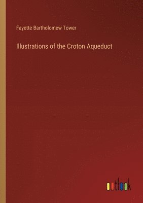 Illustrations of the Croton Aqueduct 1