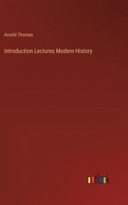 Arnold Thomas - Introduction Lectures Modern History, Inbunden