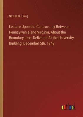 bokomslag Lecture Upon the Controversy Between Pennsylvania and Virginia, About the Boundary Line