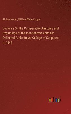 Lectures On the Comparative Anatomy and Physiology of the Invertebrate Animals 1