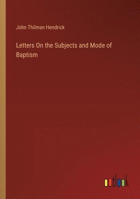 bokomslag Letters On the Subjects and Mode of Baptism