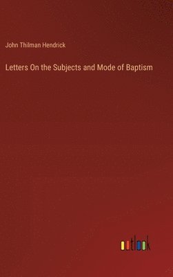 bokomslag Letters On the Subjects and Mode of Baptism