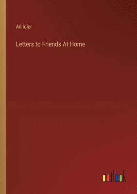 bokomslag Letters to Friends At Home