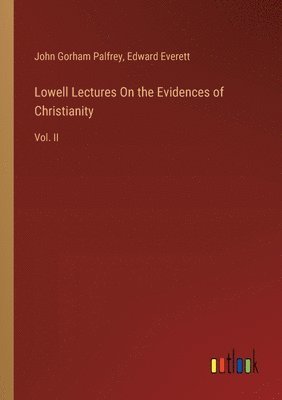 Edward Everett, John Gorham Palfrey - Lowell Lectures On the Evidences of Christianity, Häftad