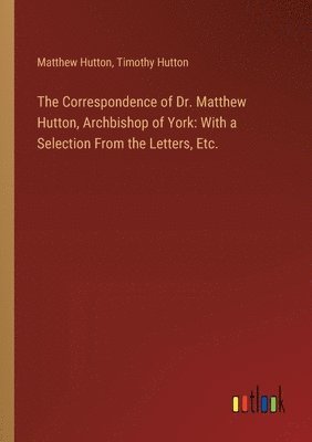 bokomslag The Correspondence of Dr. Matthew Hutton, Archbishop of York