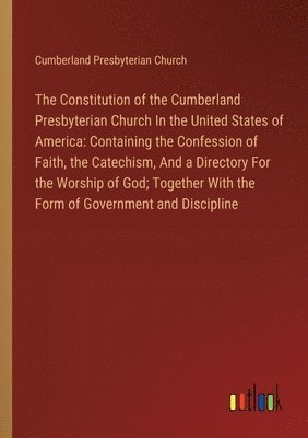 bokomslag The Constitution of the Cumberland Presbyterian Church In the United States of America